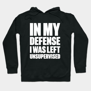 In My Defense I Was Left Unsupervised Funny (White) Hoodie